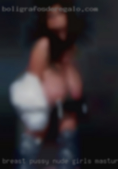 Breast pussy nude girls masturbating.